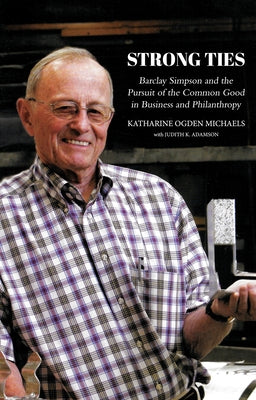 Strong Ties [Revised Edition]: Barclay Simpson and the Pursuit of the Common Good in Business and Philanthropy by Michaels, Katharine Ogden