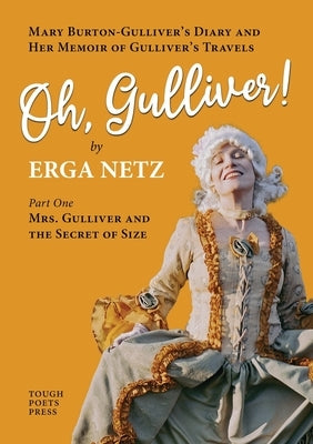 Oh, Gulliver!: Mary Burton-Gulliver's Diary and Her Memoir of Gulliver's Travels by Netz, Erga