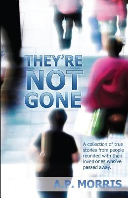 They're Not Gone by Morris, A. P.