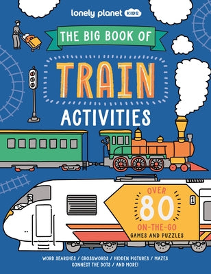 Lonely Planet Kids the Big Book of Train Activities: Over 80 On-The-Go Games and Puzzles by Baker, Laura
