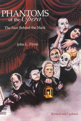 Phantoms of the Opera: The Face Behind the Mask by Flynn, John L.