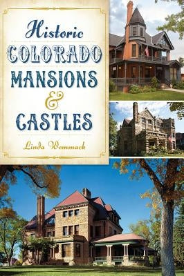 Historic Colorado Mansions & Castles by Wommack, Linda