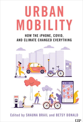 Urban Mobility: How the Iphone, Covid, and Climate Changed Everything by Brail, Shauna