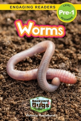 Worms: Backyard Bugs and Creepy-Crawlies (Engaging Readers, Level Pre-1) by Hazlehurst, Victoria