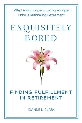 Exquisitely Bored by Clark, Joanne L.