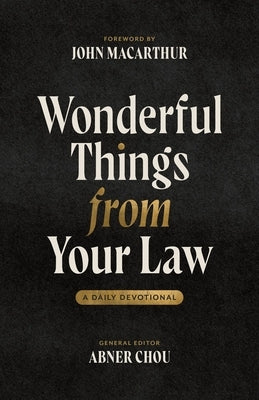 Wonderful Things from Your Law: A Daily Devotional by Chou, Abner