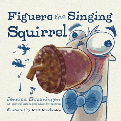 Figuero the Singing Squirrel by Swearingen, Jessica