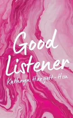 Good Listener by Hargett-Hsu, Kathryn