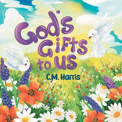 God's Gifts To Us: A Children's Picture Book About Our Daily Blessings by Harris, C. M.