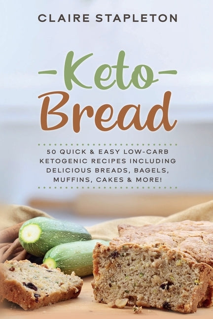 Keto Bread: 50 Quick & Easy Low-Carb Ketogenic Recipes Including Delicious Breads, Bagels, Muffins, Cakes & More! by Stapleton, Claire