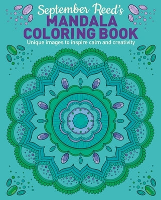 September Reed's Mandala Coloring Book: Unique Images to Inspire Calm and Creativity by Reed, September