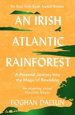 An Irish Atlantic Rainforest: A Personal Journey Into the Magic of Rewilding by Daltun, Eoghan