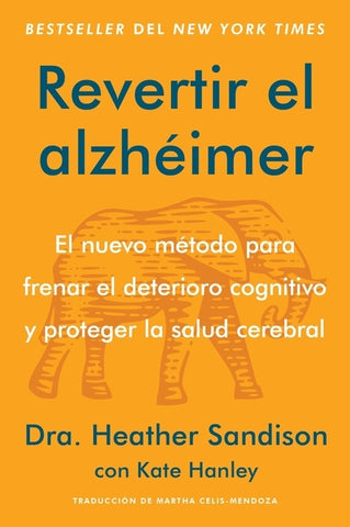 Revertir El Alzhéimer: El Nuevo Método Para Frenar El Deterioro Cognitivo Y Proteger La Salud Cerebral Reversing Alzheimer's: The New Toolkit to Impro by Sandison, Heather