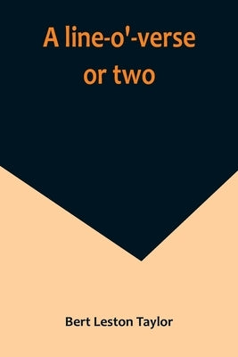 A line-o'-verse or two by Leston Taylor, Bert