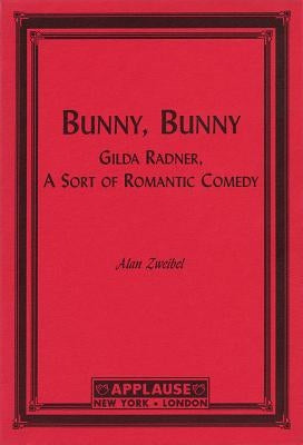 Bunny, Bunny: Gilda Radner: A Sort of Romantic Comedy (Script) by Zweibel, Alan