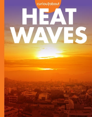 Curious about Heat Waves by Scigliano, Deborah