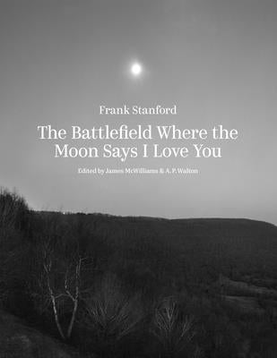 The Battlefield Where the Moon Says I Love You by Stanford, Frank