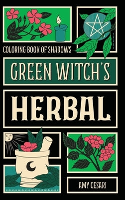 Coloring Book of Shadows: Green Witch's Herbal by Cesari, Amy