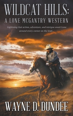 Wildcat Hills: A Lone McGantry Western by Dundee, Wayne D.