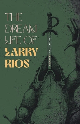 The Dream Life of Larry Rios by Salinas, Alex Z.