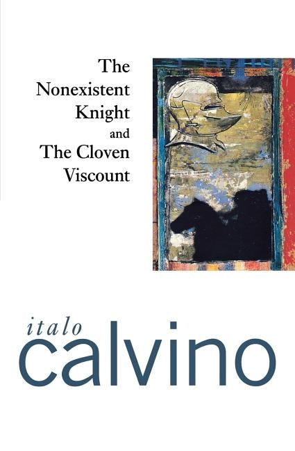 The Nonexistent Knight and the Cloven Viscount by Calvino, Italo