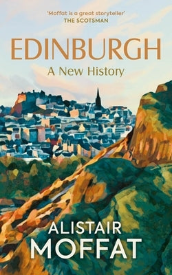 Edinburgh: A New History by Moffat, Alistair