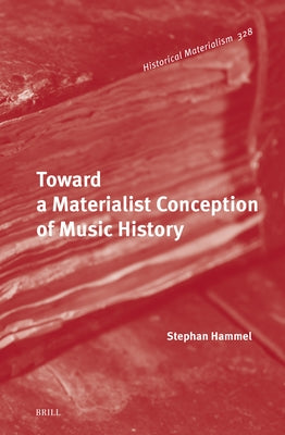 Toward a Materialist Conception of Music History by Hammel, Stephan