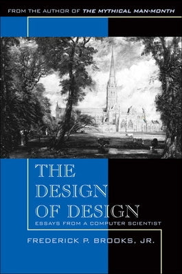 The Design of Design: Essays from a Computer Scientist by Fuller, John