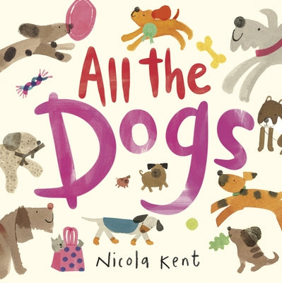 All the Dogs by Kent, Nicola