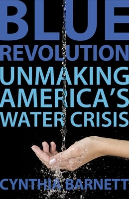 Blue Revolution: Unmaking America's Water Crisis by Barnett, Cynthia