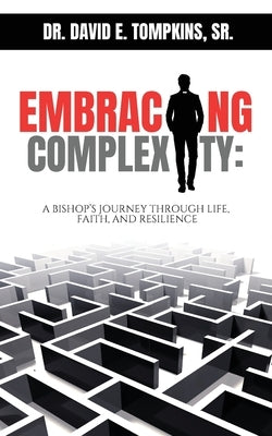 Embracing Complexity: A Bishop's Journey through Life, Faith, and Resilience by Tompkins, David E.