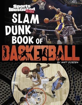 Sports Illustrated Kids: Slam Dunk Book of Basketball by Doeden, Matt