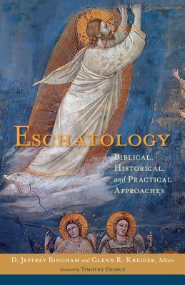 Eschatology: Biblical, Historical, and Practical Approaches by Bingham, D. Jeffrey