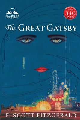 The Great Gatsby (Classics Made Easy): Unabridged with 340+ Word Comprehensive Glossary, Character, and Location Guides by Fitzgerald, F. Scott