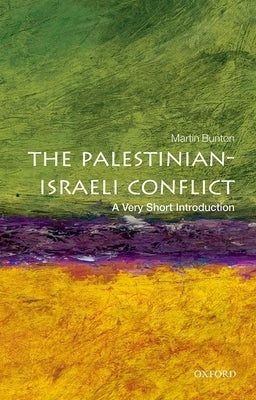 The Palestinian-Israeli Conflict: A Very Short Introduction by Bunton, Martin