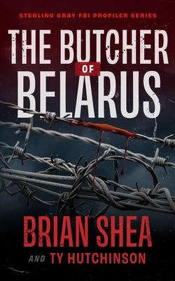 The Butcher of Belarus by Shea, Brian