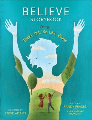 Believe Storybook: Think, Act, Be Like Jesus by Frazee, Randy