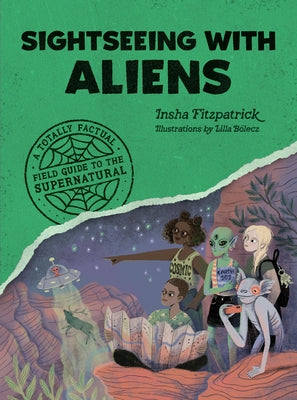 Sightseeing with Aliens: A Totally Factual Field Guide to the Supernatural by Fitzpatrick, Insha