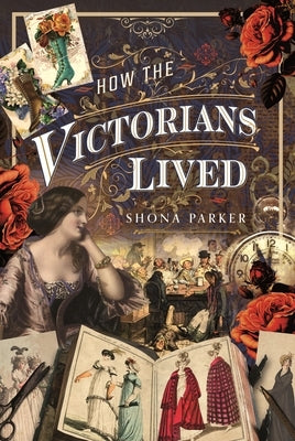 How the Victorians Lived by Parker, Shona