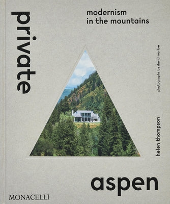 Private Aspen: Modernism in the Mountains by Thompson, Helen
