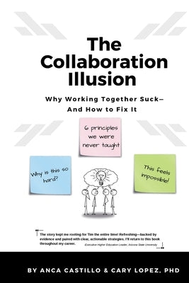 The Collaboration Illusion: Why Working Together Sucks and How to Fix It by Castillo