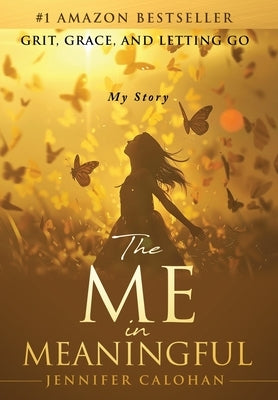 The Me in Meaningful My Story by Calohan, Jennifer