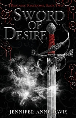 Sword of Desire: Reigning Kingdoms, Book 2 by Davis, Jennifer Anne