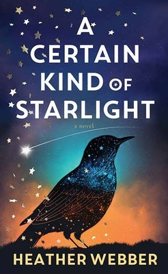 A Certain Kind of Starlight by Webber, Heather