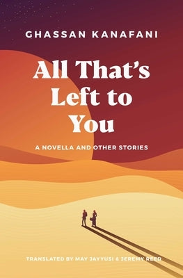 All That's Left to You: A Novella and Other Stories by Kanafani, Ghassan