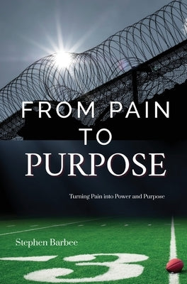 From Pain to Purpose by Barbee, Stephen