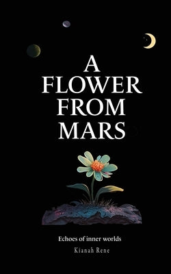 A Flower From Mars by Rene, Kianah