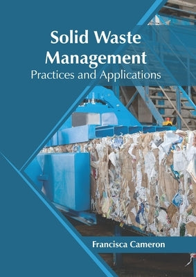 Solid Waste Management: Practices and Applications by Cameron, Francisca