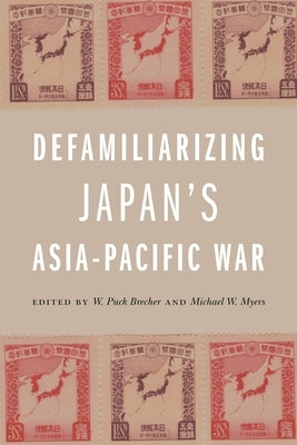 Defamiliarizing Japan's Asia-Pacific War by Brecher, W. Puck