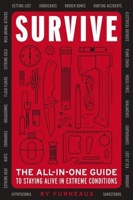 Survive: The All-In-One Guide to Staying Alive in Extreme Conditions (Bushcraft, Wilderness, Outdoors, Camping, Hiking, Oriente by Furneaux, Ky